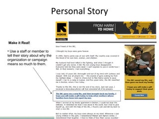 Personal Story Copyright ©2008 Care2, Inc. All rights reserved  06/06/09   Make it Real! Use a staff or member to tell their story about why the organization or campaign means so much to them.  