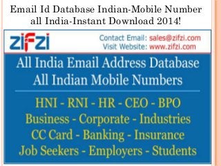 Email Id Database Indian-Mobile Number
all India-Instant Download 2014!
 