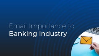 Email Importance to
Banking Industry
 