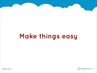 Make things easy

@signupto

 