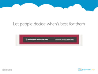 Let people decide when’s best for them

@signupto

 