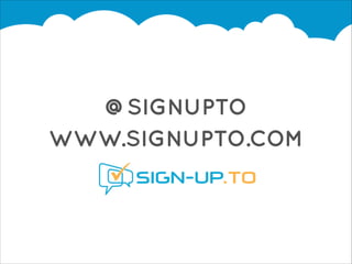 !

@SIGNUPTO
WWW.SIGNUPTO.COM

 