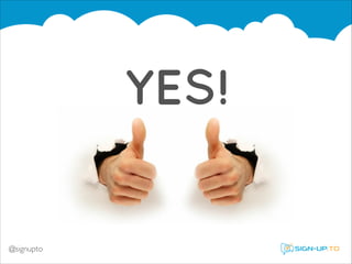 YES!

@signupto

 