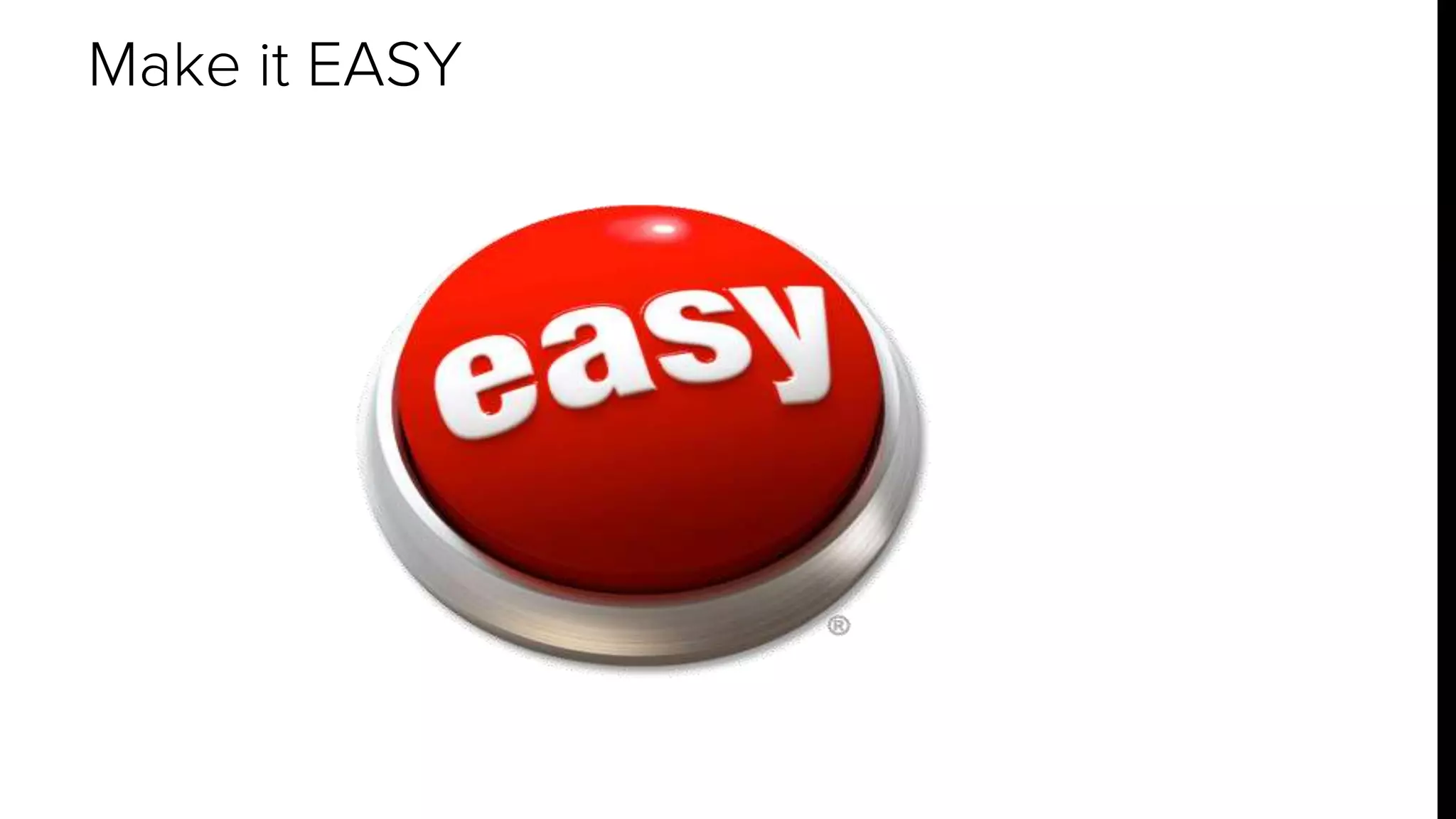 Make it EASY 
 