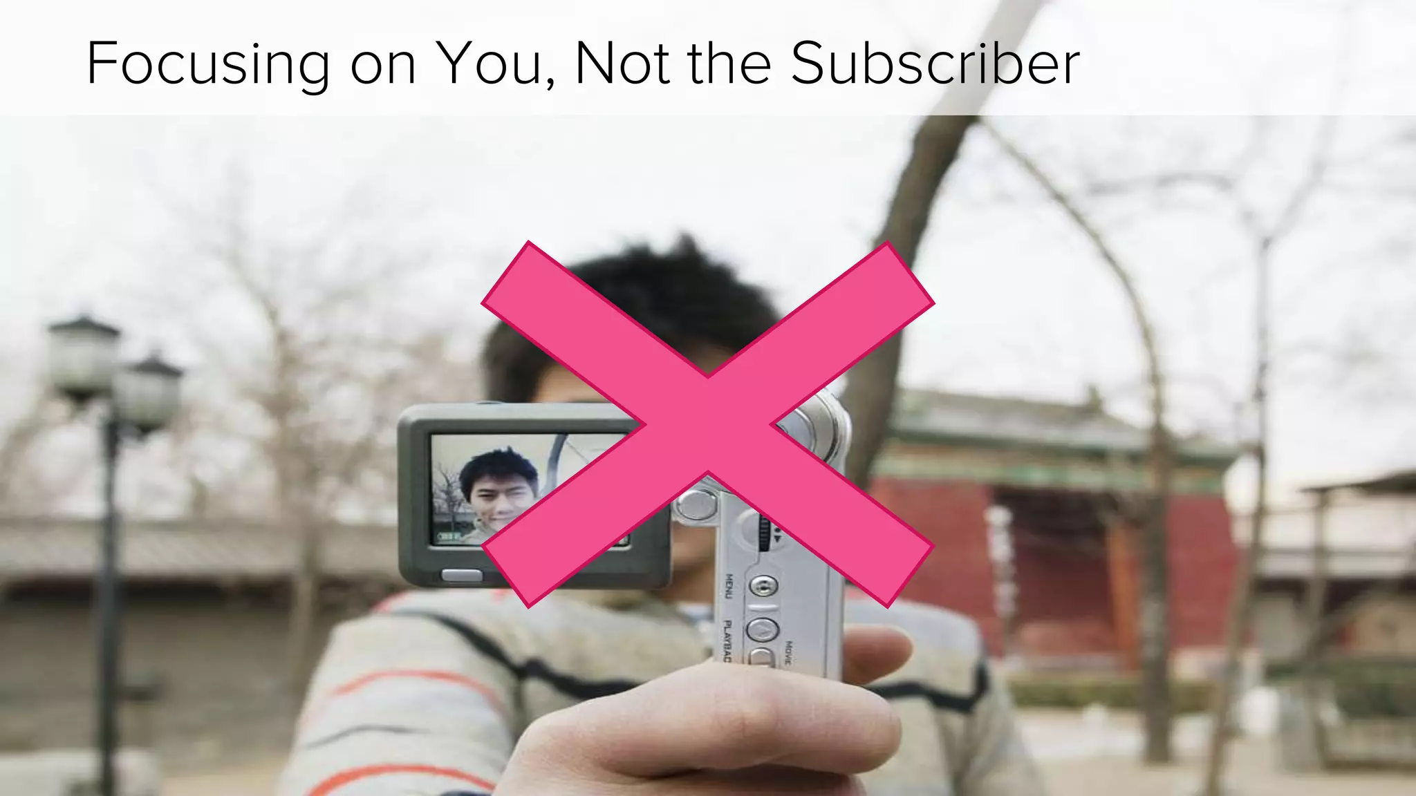 Focusing on You, Not the Subscriber 
 
