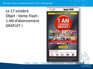 Le 17 octobre
Objet : Vente Flash :
1 AN d’abonnement
GRATUIT !
 