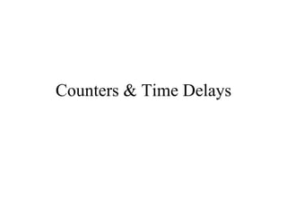 Counters & Time Delays
 