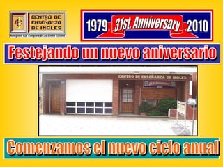 1st Anniversary 1979 1980 31st. Anniversary 1979 2010 Festejando un nuevo aniversario Comenzamos el nuevo ciclo anual 