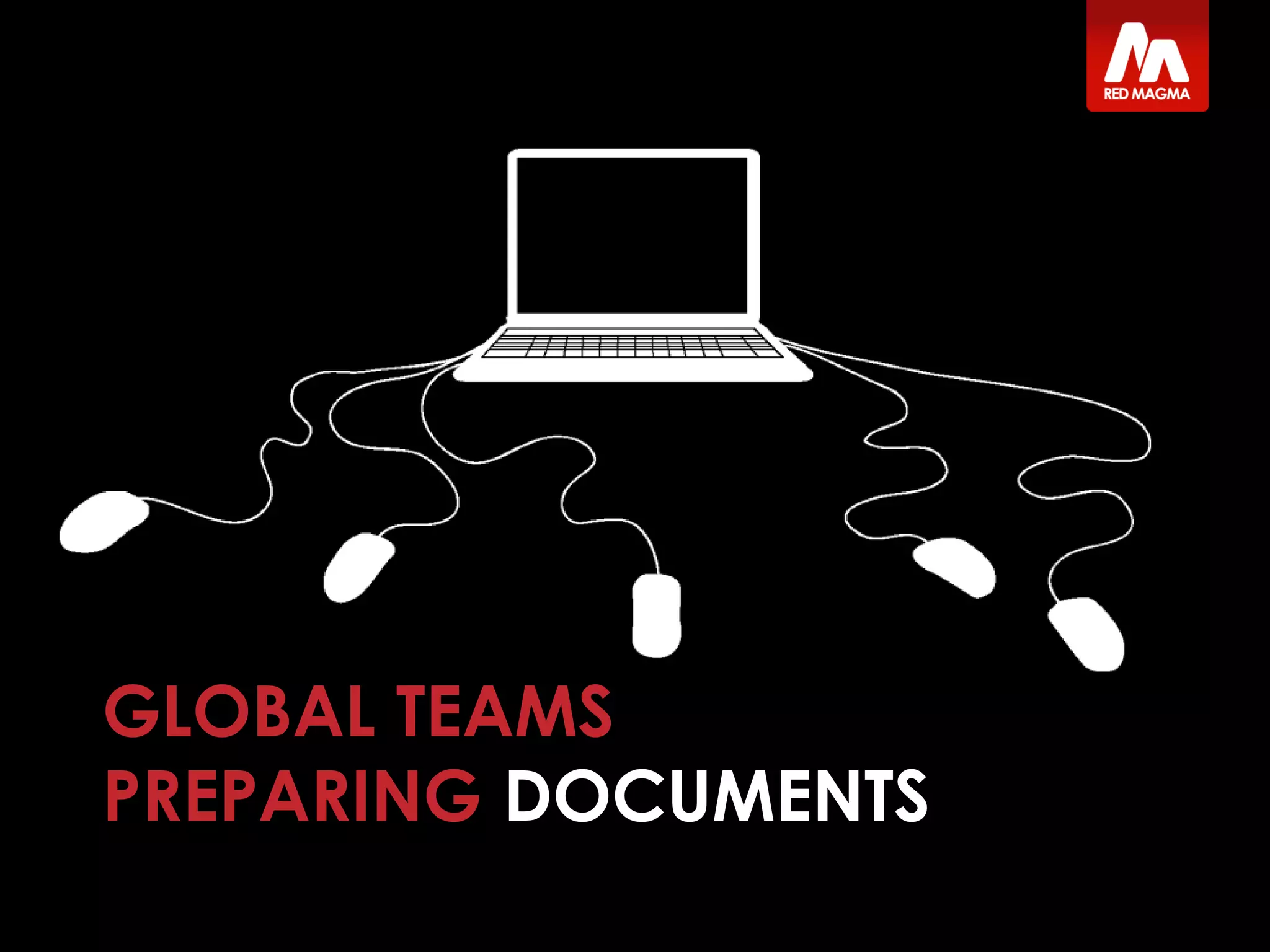 GLOBAL TEAMS
PREPARING DOCUMENTS
 