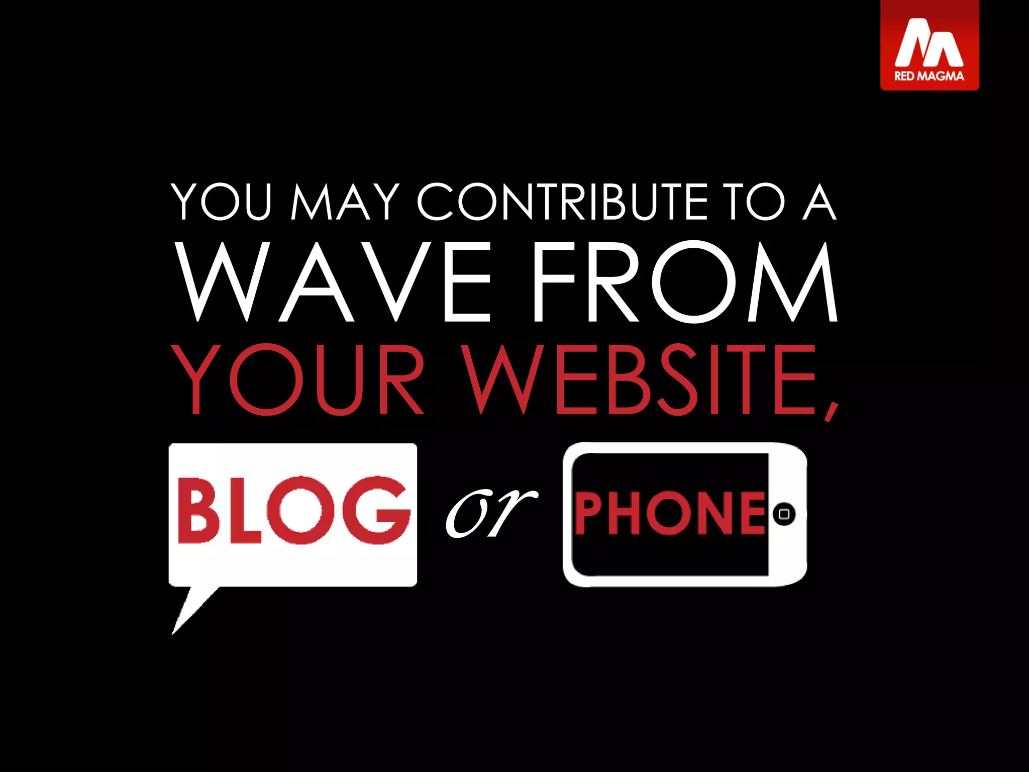 WAVE FROM
or
YOUR WEBSITE,
YOU MAY CONTRIBUTE TO A
 