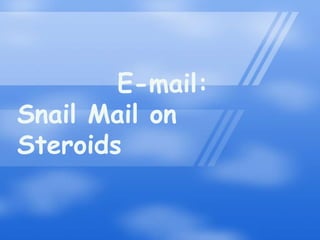          E-mail: Snail Mail on Steroids 