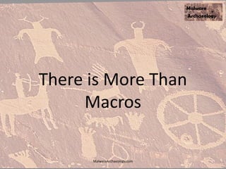 There is More Than
Macros
MalwareArchaeology.com
 