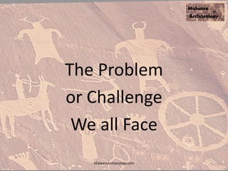 The Problem
or Challenge
We all Face
MalwareArchaeology.com
 