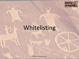 Whitelisting
MalwareArchaeology.com
 