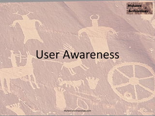 User Awareness
MalwareArchaeology.com
 