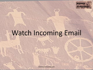 Watch Incoming Email
MalwareArchaeology.com
 