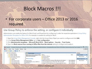 Block Macros !!!
• For corporate users – Office 2013 or 2016
required
MalwareArchaeology.com
 