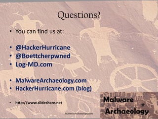Questions?
• You can find us at:
• @HackerHurricane
• @Boettcherpwned
• Log-MD.com
• MalwareArchaeology.com
• HackerHurricane.com (blog)
• http://www.slideshare.net
MalwareArchaeology.com
 