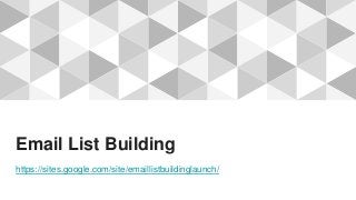 Email List Building
https://sites.google.com/site/emaillistbuildinglaunch/
 