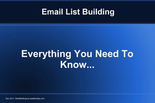 Everything You Need To Know... Dec 2011, BuildMailingList.astellmedia.com Email List Building   