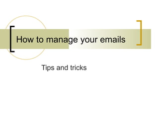 How to manage your emails Tips and tricks 