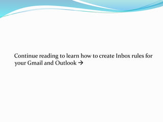 Continue reading to learn how to create Inbox rules for
your Gmail and Outlook 
 
