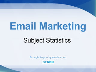 Email Marketing Subject Statistics Brought to you by sendn.com 