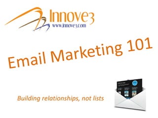 Email Marketing 101 Building relationships, not lists 