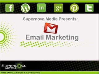 Supernova Media Presents:



 Email Marketing
 