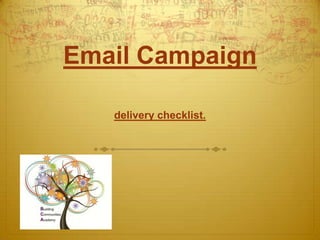 Email Campaign

   delivery checklist.
 