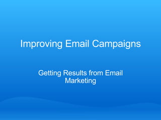 Improving Email Campaigns Getting Results from Email Marketing 