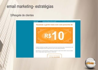 email marketing- estratégias
  3)Resgate de clientes
 