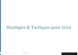 Stratégies & Tactiques pour 2012




| 26   | 2010   | e-Tourisme
 
