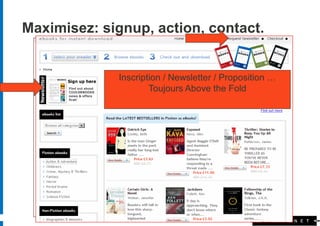 Maximisez: signup, action, contact.


              Inscription / Newsletter / Proposition …
                      Toujours Above the Fold




         32
 