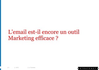 L’email est-il encore un outil
 Marketing efficace ?



| 5   | 2010   | e-Tourisme
 