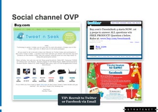 Social channel OVP




             TIP: Recruit to Twitter
             or Facebook via Email
 