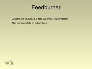 Feedburner
Subscribe to RSS feed of blog via email. Free Program
Also monitors stats on subscribers
 