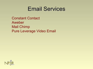 Email ServicesEmail Services
Constant Contact
Aweber
Mail Chimp
Pure Leverage Video Email
 