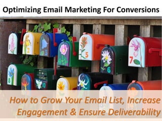Optimizing Email Marketing For Conversions

How to Grow Your Email List, Increase
Engagement & Ensure Deliverability

 