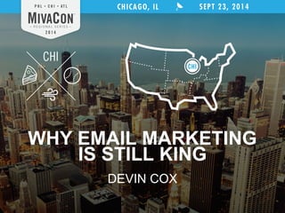 WHY EMAIL MARKETING 
IS STILL KING 
DEVIN COX 
 