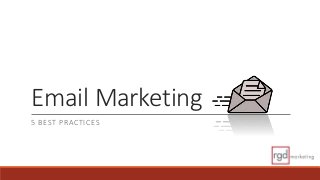 Email Marketing
5 BEST PRACTICES
 