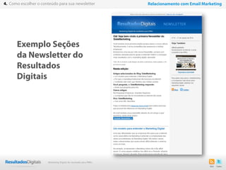 Exemplo Seções
da Newsletter do
Resultados
Digitais
17
4. Como escolher o conteúdo para sua newsletter Relacionamento com Email Marketing
Marketing Digital de resultado para PMEs
 