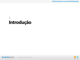 3
1.
Introdução
Relacionamento com Email Marketing
Marketing Digital de resultado para PMEs
 