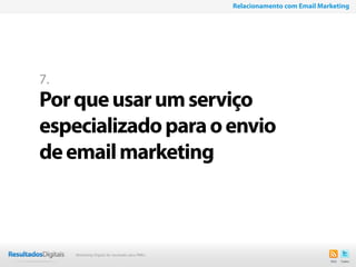 49
7.
Porqueusarumserviço
especializadoparaoenvio
deemailmarketing
Relacionamento com Email Marketing
Marketing Digital de resultado para PMEs
 