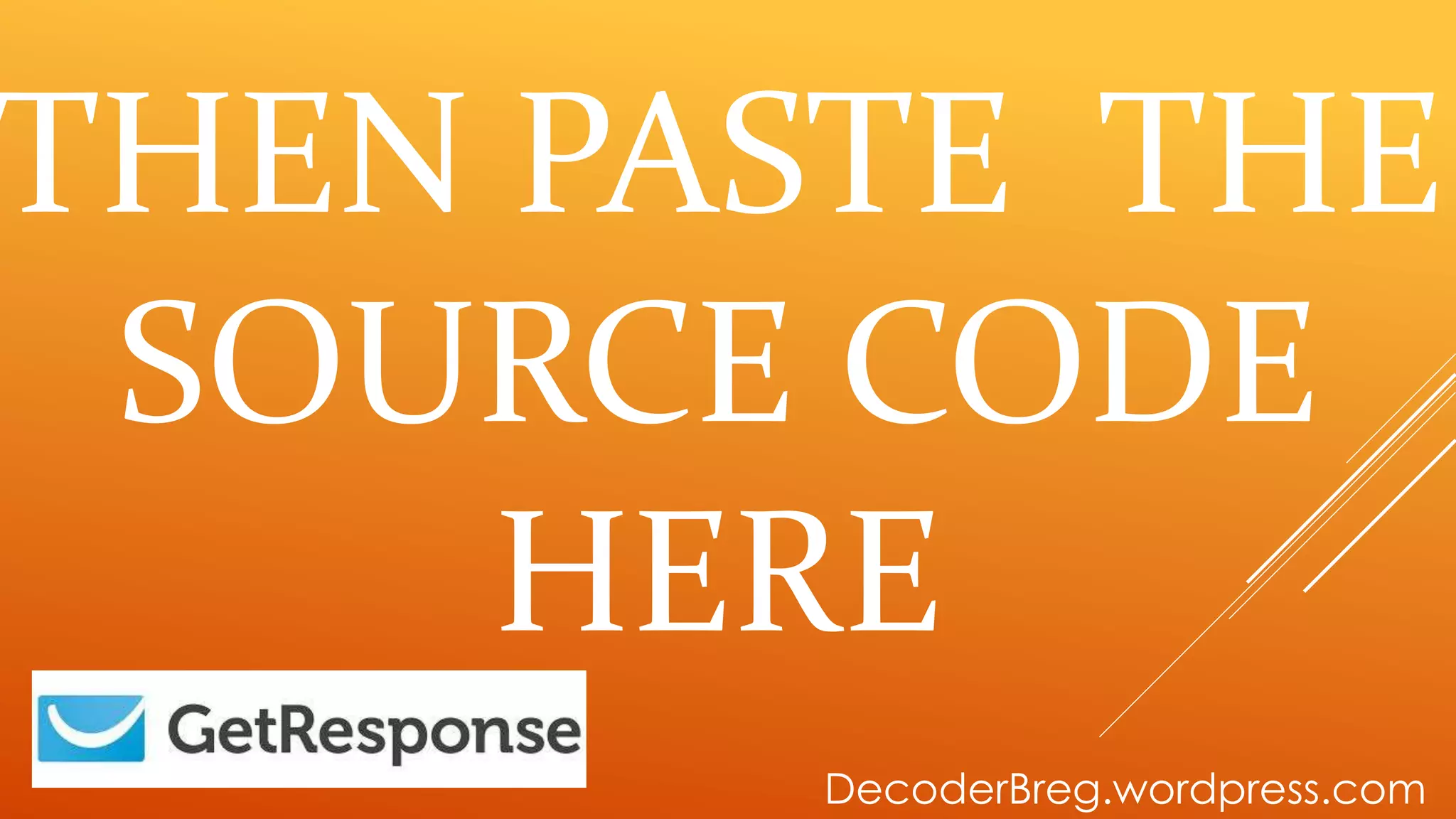 THEN PASTE THE
SOURCE CODE
HERE
DecoderBreg.wordpress.com
 