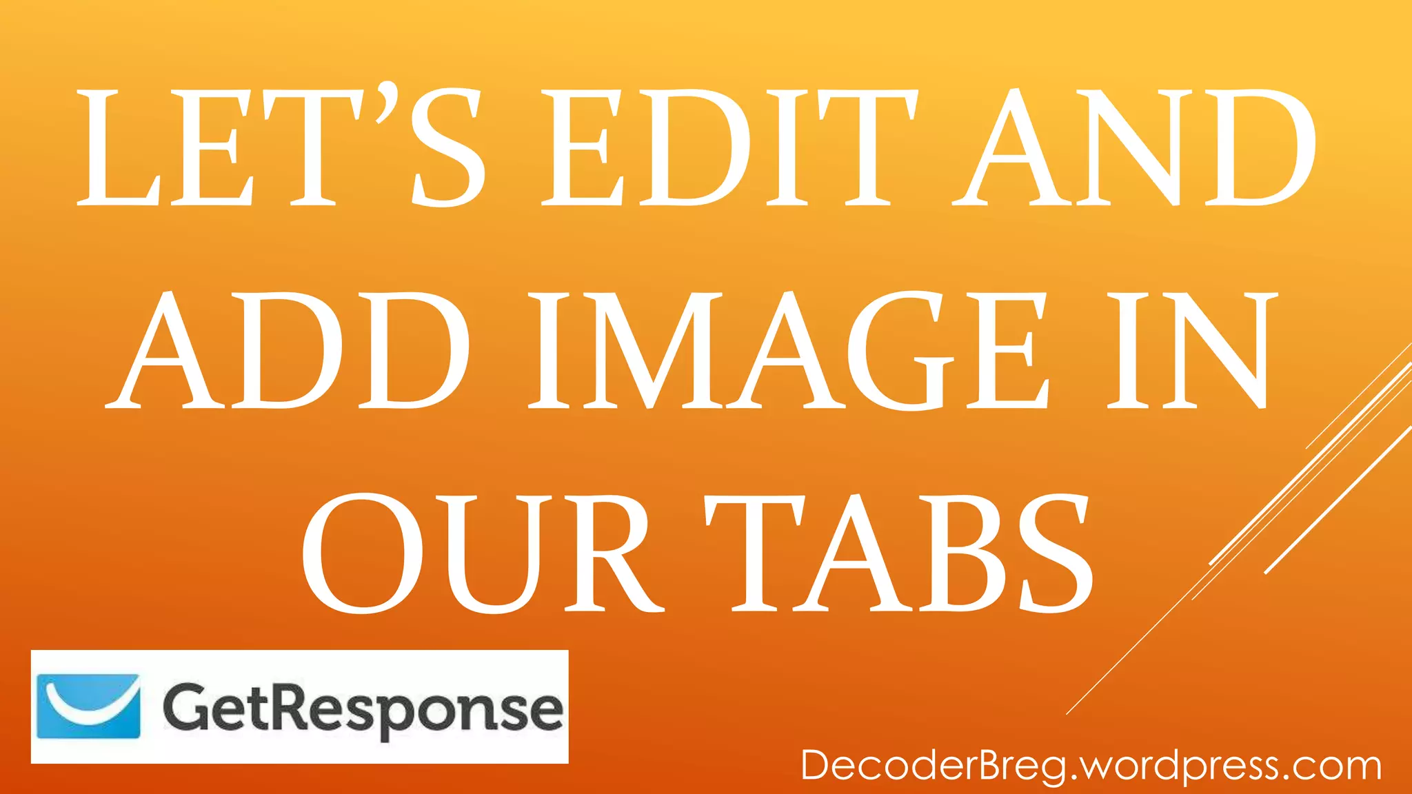 LET’S EDIT AND
ADD IMAGE IN
OUR TABS
DecoderBreg.wordpress.com
 