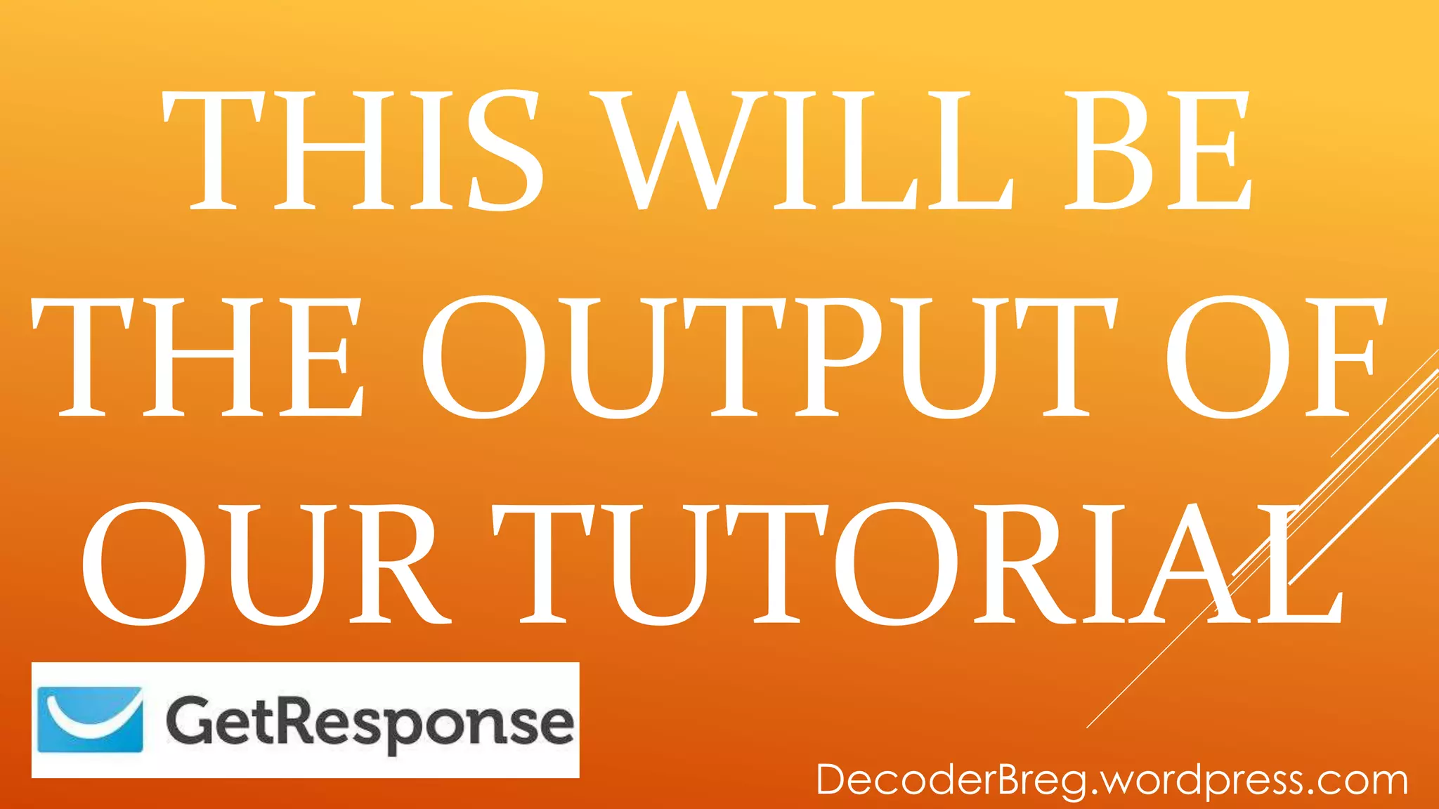 THIS WILL BE
THE OUTPUT OF
OUR TUTORIAL
DecoderBreg.wordpress.com
 