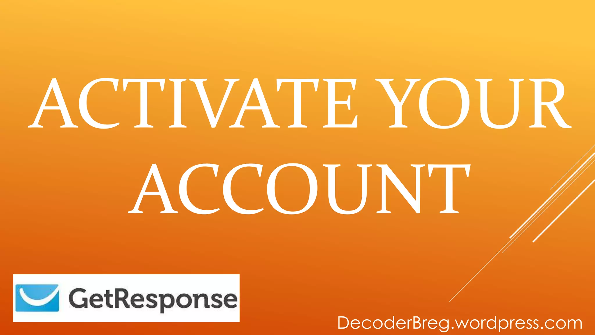 ACTIVATE YOUR
ACCOUNT
DecoderBreg.wordpress.com
 