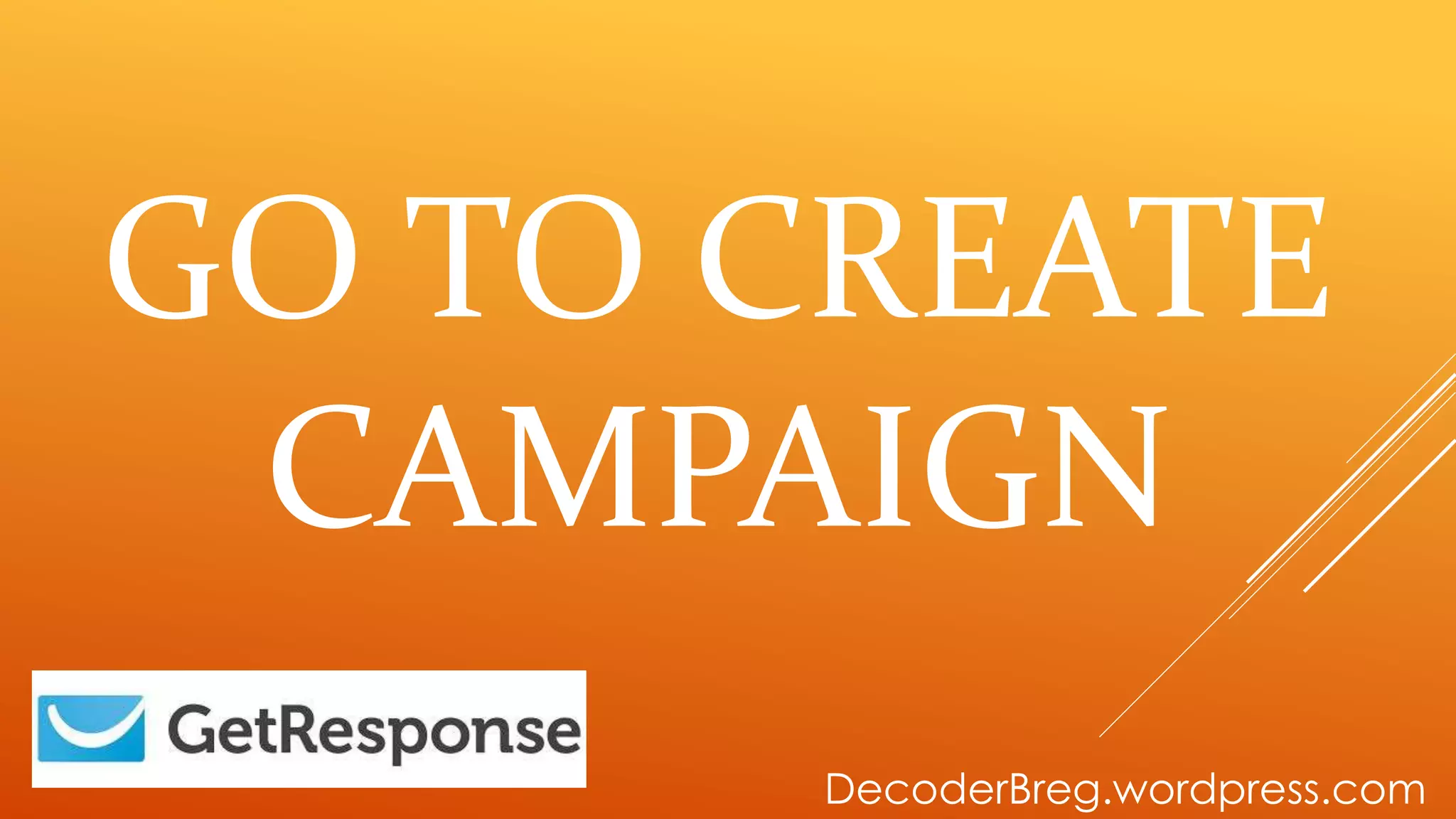 GO TO CREATE
CAMPAIGN
DecoderBreg.wordpress.com
 