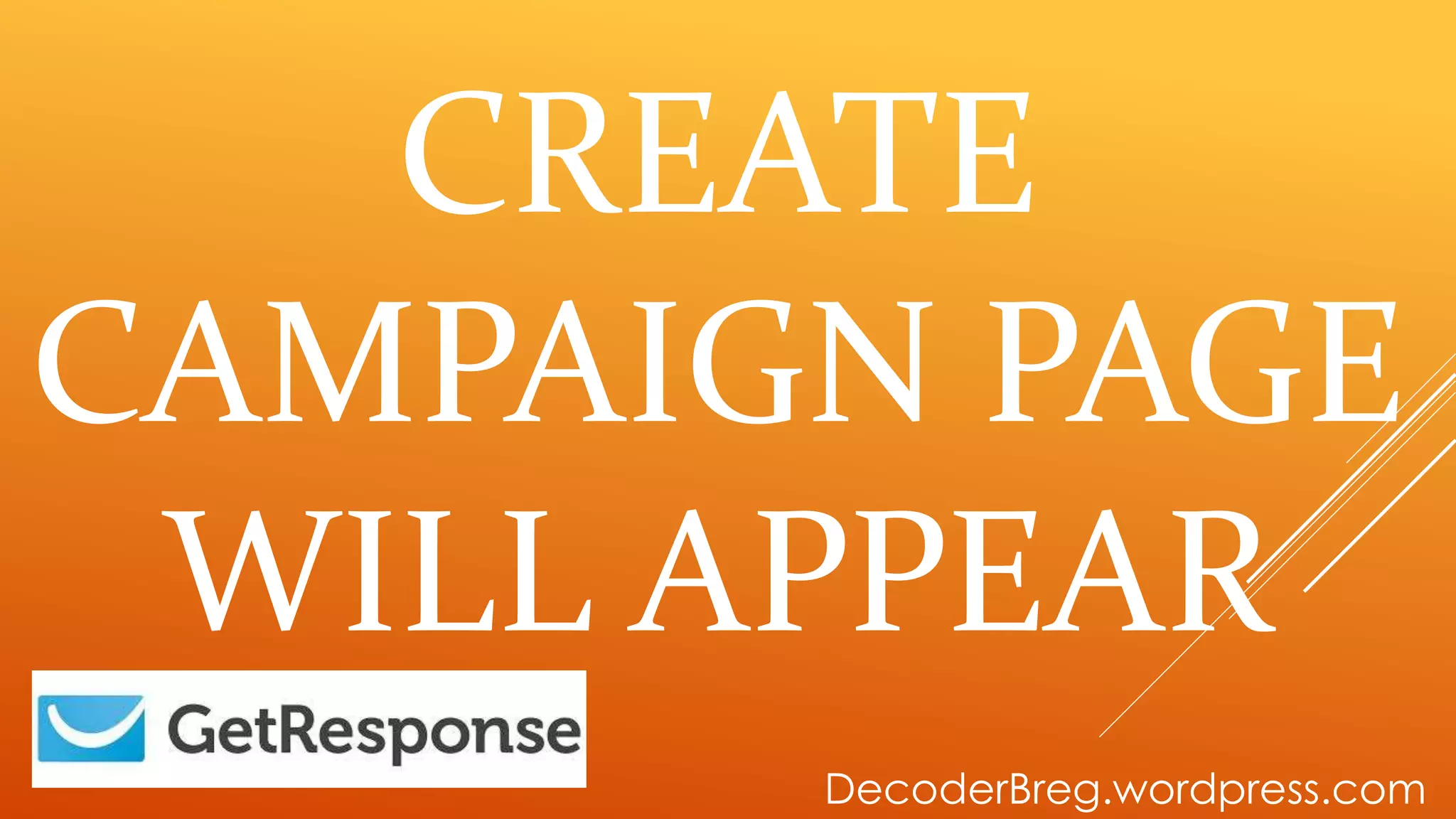 CREATE
CAMPAIGN PAGE
WILL APPEAR
DecoderBreg.wordpress.com
 
